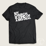 My Church is Kind of a BIG DEAL Short Sleeve T-shirt